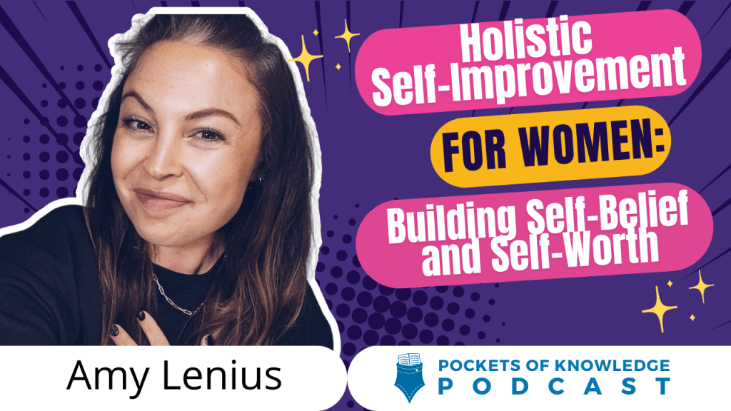 Holistic Self-Improvement for Women: Building Self-Belief and Self-Worth with Amy&nbsp;Lenius
