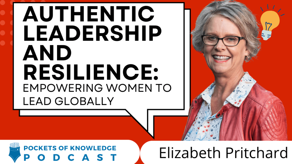 Authentic Leadership and Resilience: Empowering Women to Lead Globally | Elizabeth&nbsp;Pritchard